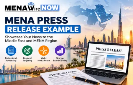 Explore a MENA press release example with effective formatting and regional targeting. Reach Middle East audiences with MENAWireNOW.